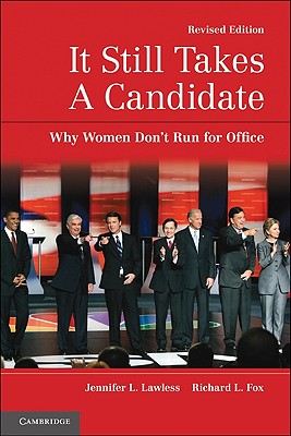 It Still Takes a Candidate: Why Women Don't Run for Office - Jennifer L. Lawless