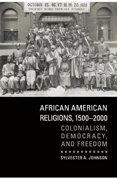 African American Religions, 1500-2000 - Sylvester A. Johnson