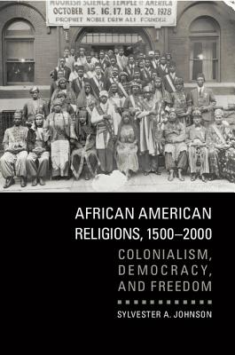 African American Religions, 1500-2000 - Sylvester A. Johnson