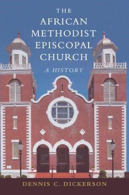 The African Methodist Episcopal Church - Dennis C. Dickerson