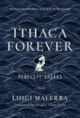Ithaca Forever: Penelope Speaks, a Novel - Luigi Malerba