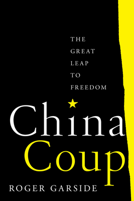 China Coup: The Great Leap to Freedom - Roger Garside