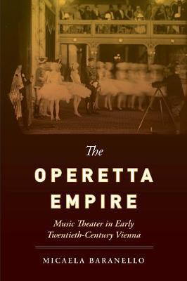 The Operetta Empire: Music Theater in Early Twentieth-Century Vienna - Micaela Baranello
