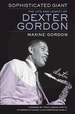 Sophisticated Giant: The Life and Legacy of Dexter Gordon - Maxine Gordon