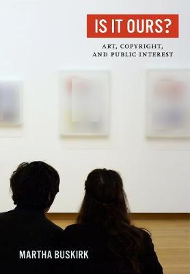 Is It Ours?: Art, Copyright, and Public Interest - Martha Buskirk