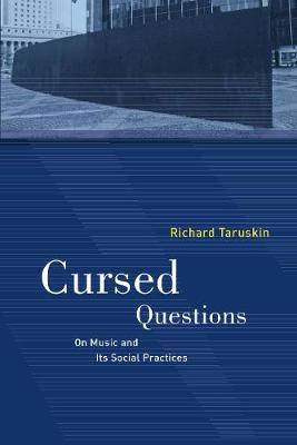 Cursed Questions: On Music and Its Social Practices - Richard Taruskin