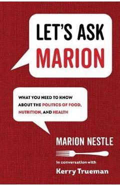 Coperta cărții 'Let's Ask Marion, 74: What You Need to Know about the Politics of Food, Nutrition, and Health - Marion Nestle'