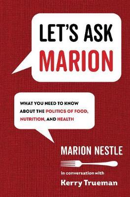 Let's Ask Marion, 74: What You Need to Know about the Politics of Food, Nutrition, and Health - Marion Nestle
