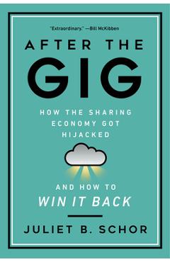 Poza produsului After the Gig: How the Sharing Economy Got Hijacked and How to Win It Back - Juliet Schor