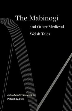 The Mabinogi and Other Medieval Welsh Tales - Patrick K. Ford
