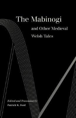 The Mabinogi and Other Medieval Welsh Tales - Patrick K. Ford