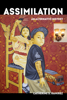 Assimilation, 58: An Alternative History - Catherine S. Ram�rez