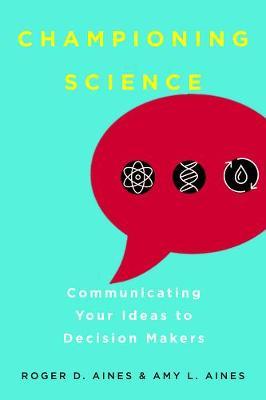 Championing Science: Communicating Your Ideas to Decision Makers - Roger D. Aines