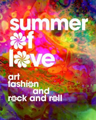 Summer of Love: Art, Fashion, and Rock and Roll - Jill D'alessandro