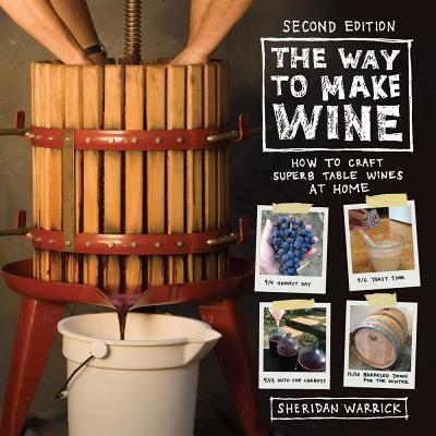 The Way to Make Wine: How to Craft Superb Table Wines at Home - Sheridan Warrick