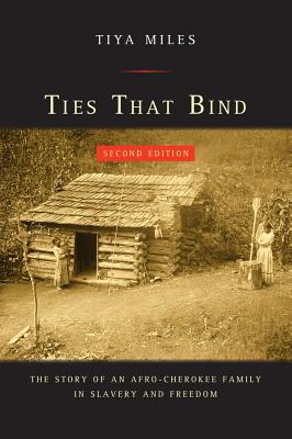 Ties That Bind: The Story of an Afro-Cherokee Family in Slavery and Freedom - Tiya Miles