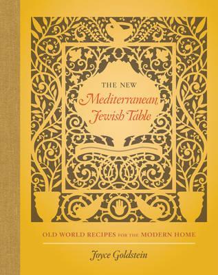 The New Mediterranean Jewish Table: Old World Recipes for the Modern Home - Joyce Goldstein