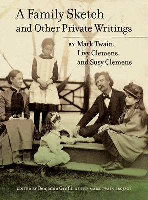A Family Sketch and Other Private Writings - Mark Twain
