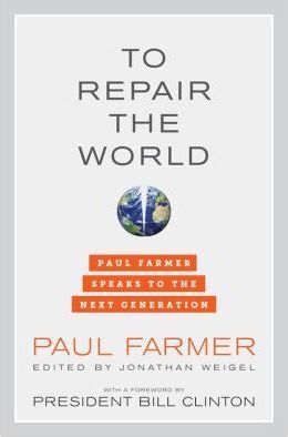 To Repair the World: Paul Farmer Speaks to the Next Generation - Paul Farmer