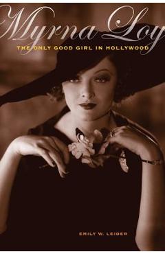Poza produsului Myrna Loy: The Only Good Girl in Hollywood - Emily W. Leider