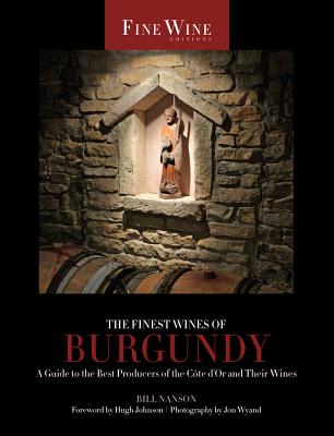 The Finest Wines of Burgundy, 6: A Guide to the Best Producers of the C�te d'Or and Their Wines - Bill Nanson