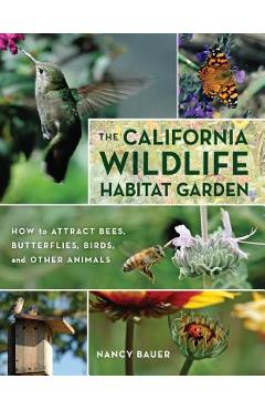 Poza produsului The California Wildlife Habitat Garden: How to Attract Bees, Butterflies, Birds, and Other Animals - Nancy Bauer