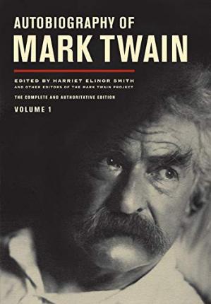 Autobiography of Mark Twain, Volume 1: The Complete and Authoritative Edition - Mark Twain