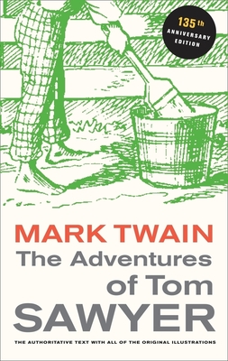 The Adventures of Tom Sawyer, 135th Anniversary Edition - Mark Twain
