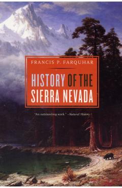 History of the Sierra Nevada, Revised and Updated - Francis P. Farquhar