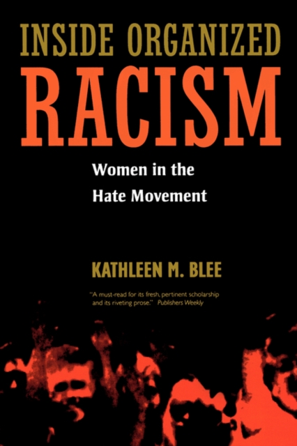 Inside Organized Racism: Women in the Hate Movement - Kathleen M. Blee