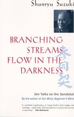 Branching Streams Flow in the Darkness: Zen Talks on the Sandokai - Shunryu Suzuki
