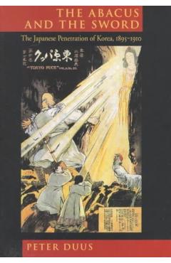 Coperta cărții 'The Abacus and the Sword: The Japanese Penetration of Korea, 1895-1910 - Peter Duus'