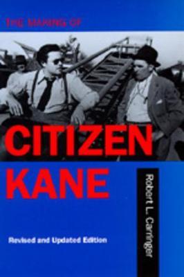 The Making of Citizen Kane, Revised Edition - Robert L. Carringer