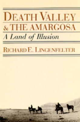 Death Valley and the Amargosa: A Land of Illusion - Richard E. Lingenfelter