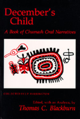 December's Child: A Book of Chumash Oral Narratives - Thomas C. Blackburn