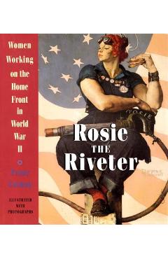 Poza produsului Rosie the Riveter: Women Working on the Home Front in World War II - Penny Colman