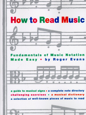 How to Read Music: The Fundamentals of Music Notation Made Easy - Roger Evans