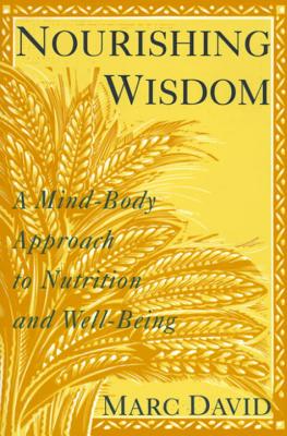 Nourishing Wisdom: A Mind/Body Approach to Nutrition and Well-Being - Marc David