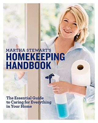 Martha Stewart's Homekeeping Handbook: The Essential Guide to Caring for Everything in Your Home - Martha Stewart