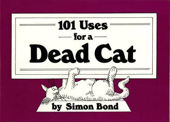 101 Uses for a Dead Cat - Simon Bond