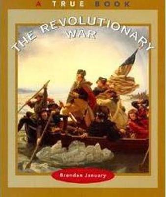 The Revolutionary War (a True Book: American History) - Brendan January