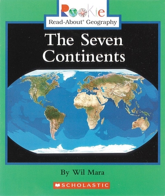 The Seven Continents (Rookie Read-About Geography: Continents: Previous Editions) - Wil Mara