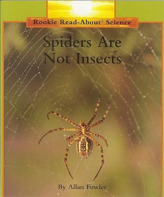Spiders Are Not Insects (Rookie Read-About Science: Animals) - Allan Fowler