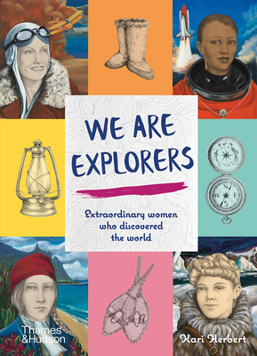 We Are Explorers: Extraordinary Women Who Discovered the World - Kari Herbert