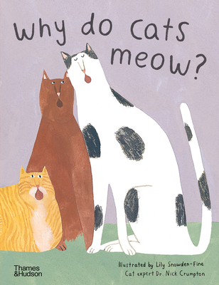 Why Do Cats Meow?: Curious Questions about Your Favorite Pets - Lily Snowden-fine