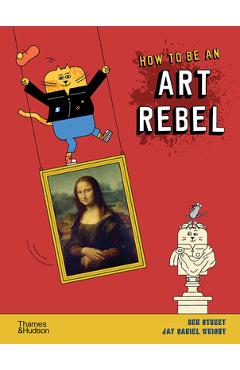 Coperta cărții 'How to Be an Art Rebel - Ben Street'
