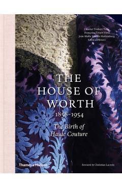 House of Worth: The Birth of Haute Couture - Chantal Trubert-tollu