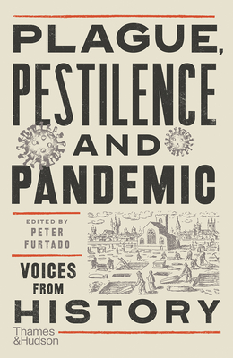 Plague, Pestilence and Pandemic: Voices from History - Peter Furtado