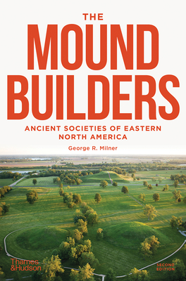 The Moundbuilders: Ancient Societies of Eastern North America: Second Edition - George R. Milner