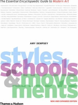 Styles, Schools and Movements: The Essential Encyclopaedic Guide to Modern Art - Amy Dempsey
